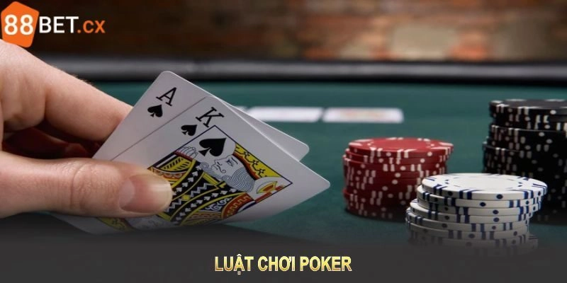 Luật Chơi Poker Đơn Giản Và Dễ Nhớ Tại 88bet Năm 2025 Luật chơi Poker sơ lược không thể bỏ qua khi tham gia hiện nay