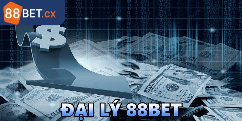 Đại Lý 88BET - Công Việc Mơ Ước Với Hoa Hồng Cực Khủng Tìm hiểu về đại lý 88BET
