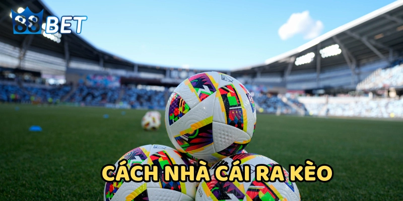 Cách Nhà Cái Ra Kèo Trong Bóng Đá: Cơ chế, Chiến Lược và Bẫy Các loại bẫy phổ biến