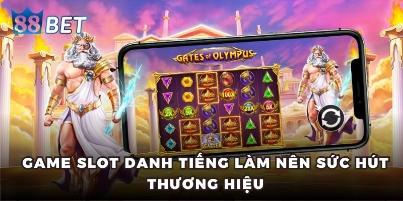 Nổ hũ Game slot danh tiếng làm nên sức hút thương hiệu