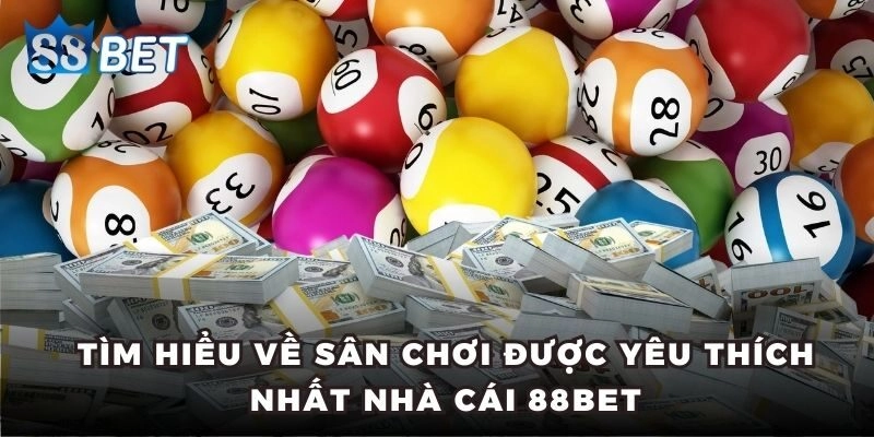 Xổ số Tìm hiểu về sân chơi được yêu thích nhất nhà cái 88BET